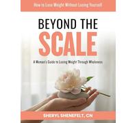 Beyond the Scale: A Woman’s Guide To Losing Weight: A Practical and Compassionate Guide to Sustainable Weight Loss for Women