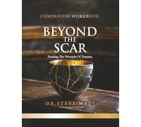 Beyond The Scar Companion Workbook: Healing The Wounds Of Trauma (Scarred Series)