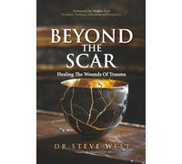 Beyond The Scar: Healing The Wounds Of Trauma (Scarred Series)