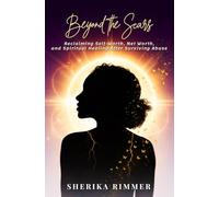 Beyond the Scars: Reclaiming Self-Worth, Net Worth, and Spiritual Healing After Surviving Abuse (Beyond the Scars Enterprise)