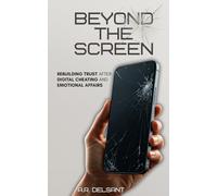 Beyond The Screen: A Guide to Rebuilding Trust After Digital Cheating and Emotional Affairs