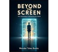 Beyond the Screen: How Technology Is Reshaping Our World