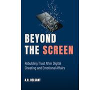 Beyond The Screen: Rebuilding Trust After Infidelity, Emotional Affairs and Betrayal Trauma Recovery