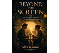 Beyond the Screen: Reclaiming the Power of Face-to-Face Connection