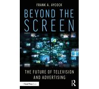 Beyond the Screen : The Future of Television and Advertising