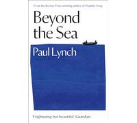 Beyond the Sea: From the Booker-winning author of Prophet Song