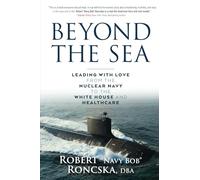 Beyond the Sea: Leading with Love from the Nuclear Navy to the White House and Healthcare