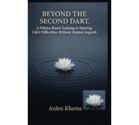 Beyond the Second Dart: A Nikaya-Based Training in Meeting Life’s Difficulties Without Mental Anguish