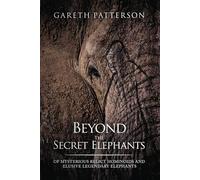 Beyond the Secret Elephants: Of Mysterious Relict Hominoids and Elusive Legendary Elephants (Hangar 1 Publishing's Cryptozoology Books)