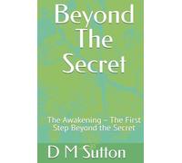 Beyond The Secret: The Awakening - The First Step Beyond the Secret (The Beyond the Secret Trilogy)