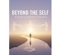 Beyond The Self: A Journey To Authentic Connection
