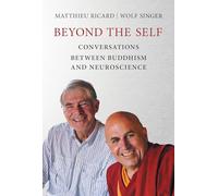 Beyond the Self - Conversations between Buddhism and Neuroscience