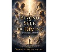 BEYOND THE SELF INTO DIVINE: LIVES OF SACRIFICE, SURRENDER AND TRANSFORMATIVE LOVE BY HISTORY'S GREATEST SAINTS