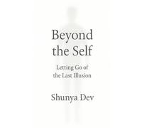 Beyond the Self: Letting Go of the Last Illusion