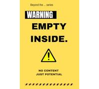 Beyond the… Series. WARNING: EMPTY INSIDE: A Blank Journal for Your Own Ideas