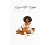 Beyond The Session: A Guided Therapy Journal for Women: Reflection, Healing, and Personal Growth Before, During, and After Therapy