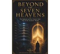 BEYOND THE SEVEN HEAVENS: The Ogdoad and the Gnostic Path Out of the Archons’ World