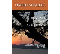 BEYOND THE SHADOWS: A JOURNEY FROM FEAR TO FAITH