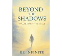 Beyond the Shadows: Awakening the True Self