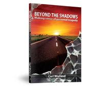 BEYOND THE SHADOWS - MAKING SENSE OF PERSONAL TRADEDY