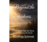 Beyond the Shadows: Truth About Evil, the Devil, and the Victory of Christ