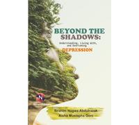 Beyond The Shadows: Understanding, Living With, and Overcoming Depression