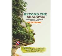 Beyond The Shadows: Understanding, Living With, and Overcoming Depression: Understanding, Living With, and Overcoming Depression