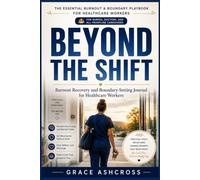 BEYOND THE SHIFT: Burnout Recovery and Boundary-Setting Journal for Healthcare Workers