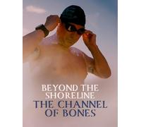 Beyond the Shoreline: The Channel of Bones