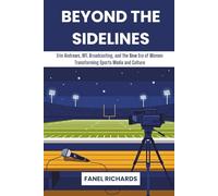 Beyond the Sidelines: Erin Andrews, NFL Broadcasting, and the New Era of Women Transforming Sports Media and Culture
