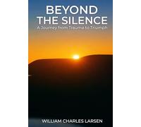 Beyond The Silence: A Journey from Trauma to Triumph