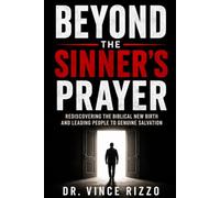 Beyond the Sinner's Prayer: Rediscovering the Biblical New Birth and Leading People to Genuine Salvation