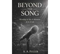 BEYOND THE SONG: Worship as a Life, Not a Moment