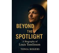 Beyond the Spotlight: A Biography of Louis Tomlinson