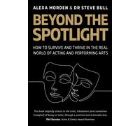 Beyond the Spotlight : : How to Survive and Thrive in the Real World of Acting and Performing Arts