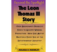 Beyond the Spotlight: The Leon Thomas III Story: “From Broadway’s Youngest Stars to Grammy-Winning Production - How One Artist Mastered Every Side of ... Industry” (Grammy Gold: The 2026 Winners)