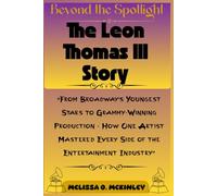 Beyond the Spotlight: The Leon Thomas III Story: “From Broadway’s Youngest Stars to Grammy-Winning Production - How One Artist Mastered Every Side of ... Industry” (Grammy Gold: The 2026 Winners)