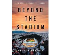 Beyond the Stadium : How Sports Change the World