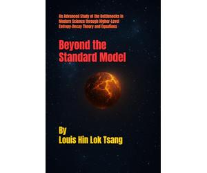 Beyond the Standard Model: An Advanced Study of the Bottlenecks in Modern Science through Higher-Level Entropy-Decay Theory and Equations