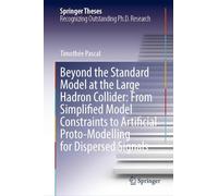 Beyond the Standard Model at the Large Hadron Collider: From Simplified Model Constraints to Artificial Proto-Modelling for Dispersed Signals (Springer Theses)