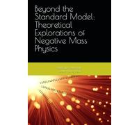Beyond the Standard Model: Theoretical Explorations of Negative Mass Physics