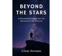 Beyond the Stars: A Fascinating Journey into the Mysteries of the Universe (Mysteries of the Cosmos)