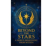 BEYOND THE STARS: A Hero's Awakening From Within