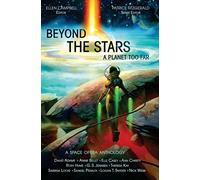 Beyond the Stars: A Planet Too Far: a space opera anthology: Volume 2 (Beyond the Stars space opera anthologies)