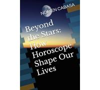 Beyond the Stars: How Horoscope Shape Our Lives