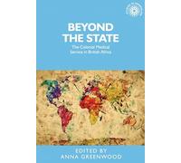 Beyond the State: The Colonial Medical Service in British Africa: 134 (Studies in Imperialism)