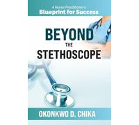 BEYOND THE STETHOSCOPE: A Nurse Practitioner’s Blueprint for Success