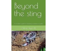 Beyond the sting: A modern guide to keeping scorpions as pets (Mini beasts care guides)