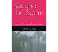 Beyond the Storm: Embracing Adversity with Grace and Courage