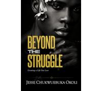 BEYOND THE STRUGGLE: Creating a Life You Love